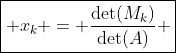 \boxed{ x_k = \frac{\det(M_k)}{\det(A)} }