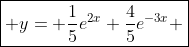 \boxed{ y= \frac{1}{5}e^{2x}+\frac{4}{5}e^{-3x} }