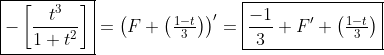 \boxed{-\left[\frac{t^3}{1+t^2}\right]}=\left(F \left(\tfrac{1-t}{3}\right)\right)'=\boxed{\frac{-1}{3} F' \left(\tfrac{1-t}{3}\right)}