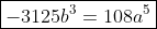 \boxed{-3125b^3=108a^5}