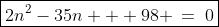 \boxed{2n^2-35n + 98 \:=\:0}