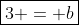 \boxed{3 = b}