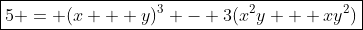 \boxed{5 = (x + y)^3 - 3(x^2y + xy^2)}