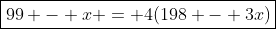 \boxed{99 - x = 4(198 - 3x)}