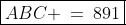 \boxed{ABC \:=\:891}