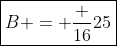 \boxed{B = \frac {16}{25}}