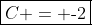\boxed{C = \text{-}2}