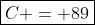 \boxed{C = 89}