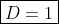 \boxed{D=1}