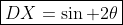 \boxed{DX=\sin 2\theta}