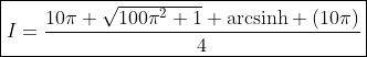 \boxed{I=\frac{10\pi \sqrt{100\pi^2+1}+\mathrm{arcsinh} (10\pi)}{4}}