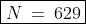 \boxed{N\:=\:629}