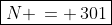 \boxed{N \,= \,301}
