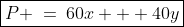 \boxed{P \:=\:60x + 40y}