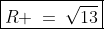 \boxed{R \:=\:\sqrt{13}}