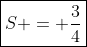 \boxed{S = \frac{3}{4}}