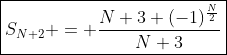 \boxed{S_{N+2} = \frac{N+3+(-1)^{\frac{N}{2}}}{N+3}}