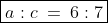 \boxed{a:c\:=\:6:7}