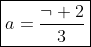 \boxed{a=\frac{\neg 2}{3}}