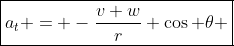 \boxed{a_t = -\frac{v w}{r} \cos \theta }