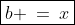 \boxed{b \:=\:x}