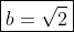 \boxed{b=\sqrt{2}}