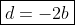 \boxed{d=-2b}