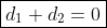 \boxed{d_1+d_2=0}