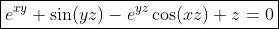 \boxed{e^{xy} \sin(yz)-e^{yz}\cos(xz)+z=0}