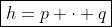 \boxed{h=p \cdot q}