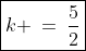 \boxed{k \:=\:\frac{5}{2}}