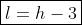 \boxed{l=h-3}