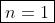 \boxed{n=1}
