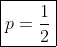 \boxed{p=\dfrac{1}{2}}