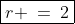 \boxed{r \:=\:2}