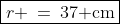 \boxed{r \:=\:37\text{ cm}}
