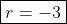 \boxed{r=-3}