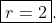 \boxed{r=2}.