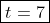 \boxed{t=7}