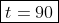 \boxed{t=90}