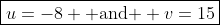 \boxed{u=-8 \text{ and } v=15}