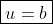 \boxed{u=b}
