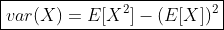 \boxed{var(X)=E[X^2]-(E[X])^2}