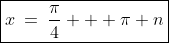 \boxed{x\:=\:\frac{\pi}{4} + \pi n}