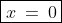 \boxed{x\:=\:0}