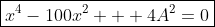 \boxed{x^4-100x^2 + 4A^2=0}