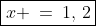 \boxed{x \:=\:1,\,2}