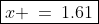 \boxed{x \:=\:1.61}
