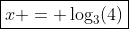 \boxed{x = \log_3(4)}