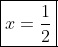 \boxed{x=\frac{1}{2}}